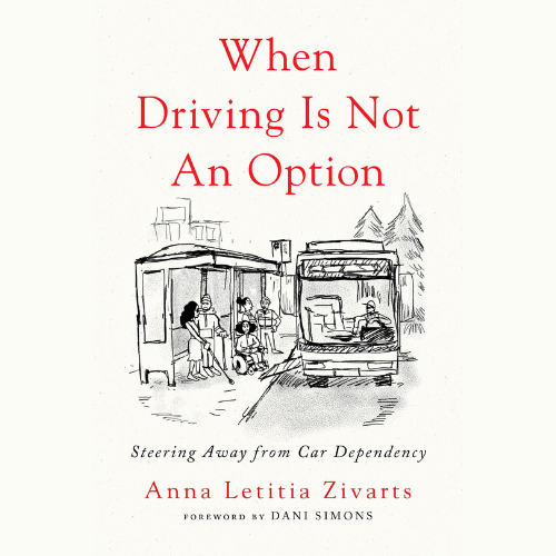 Book cover with an illustration of people at a bus station. "When Driving is Not an Option, Steering away from Car Dependency. by Anna Letitia Zivarts."